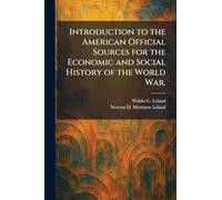 Introduction to the American Official Sources for the Economic and Social History of the World War.