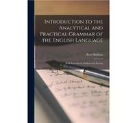 Introduction to the Analytical and Practical Grammar of the English Language microform With Exercises in Analysis and Parsing - Peter 17911864 Bullions - Peter 17911864 BullionsPeter 17911864 Bullions
