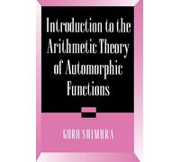 Introduction to Arithmetic Theory of Automorphic Functions, Publications of the Mathematical Society of Japan, No 11 Goro Shimura (Auteur)