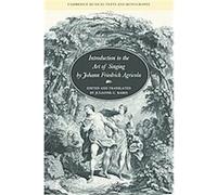 Introduction to the Art of Singing by Johann Friedrich Agricola, Cambridge Musical Texts and Monographs Johann Friedrich Agricola (Auteur)