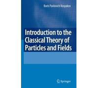 Introduction To The Classical Theory Of Particles And Fields