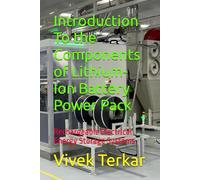 Introduction To the Components of Lithium-Ion Battery Power Pack: Rechargeable Electrical Energy Storage Systems