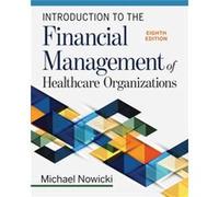 Introduction to the Financial Management of Healthcare Organizations by Michael Nowicki Michael Nowicki (Auteur)