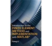 Introduction to the Finite Element Method and Implementation with MATLAB by Li & Gang Clemson University & South Carolina Li Gang Clemson University South Carolina (Auteur)