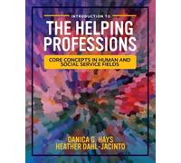 Introduction to the Helping Professions: Core Concepts in Human and Social Service Fields