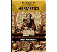 INTRODUCTION TO THE HERMETICS: An explanation of basic concepts in the Science of Magick