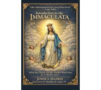 Introduction to the Immaculata: What the Church Actually Teaches About Mary in 33 Reflections