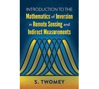 Introduction to the Mathematics of Inversion in Remote Sensing and Indirect Measurements
