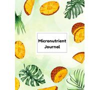 Introduction to the Micronutrient Journal: A Practical Guide to Tracking Your Essential Vitamins and Minerals, Nutrition Planner, well-being