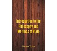 Introduction To The Philosophy And Writings Of Plato