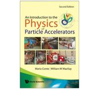 Introduction To The Physics Of Particle Accelerators, An (2nd Edition)