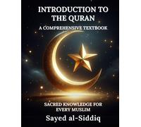 Introduction To The Quran: A Comprehensive Textbook With Sacred Knowledge For Every Muslim (Muslim Spiritual Renewal Textbooks)