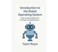 Introduction to the Robot Operating System: A No-Code Handbook for Concepts and Applications