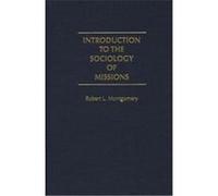 Introduction to the Sociology of Missions Robert L. Montgomery (Auteur)