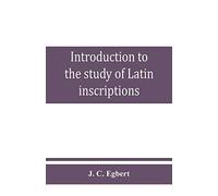 Introduction To The Study Of Latin Inscriptions
