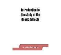 Introduction To The Study Of The Gr ialects; Grammar, Selected Inscriptions, Glossary