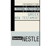 Introduction to the Textual Criticism of the Greek New Testament Nestle, Eberhard (Auteur)