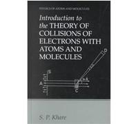 Introduction to the Theory of Collisions of Electrons With Atoms and Molecules, Physics of Atoms and Molecules S. P. Khare (Auteur)