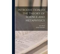 Introduction To The Theory Of Science And Metaphysics
