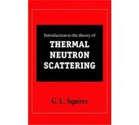 Introduction To The Theory Of Thermal Neutron Scattering (Paperback) G L Squires, (Auteur)
