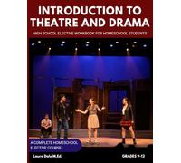 Introduction to Theatre and Drama: High School Elective Workbook for Homeschool Students