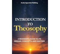Introduction to Theosophy: A Beginner’s Guide to Its Origins, Concepts, and Masters