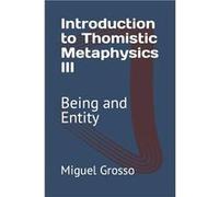 Introduction to Thomistic Metaphysics III Being and Entity - Miguel Grosso - Amazon Digital Services LLC KDP - Livre en Anglais Miguel GrossoMiguel Grosso (Auteur)
