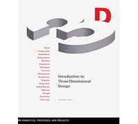 Introduction to Three-dimensional Design: Principles, Processes, and Projects