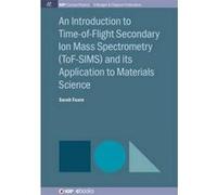 An Introduction To Time-Of-Flight Secondary Ion Mass Spectrometry (Tof-Sims) And Its Application To Materials Science
