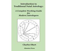 Introduction to Traditional Natal Astrology: A Complete Working Guide for Modern Astrologers