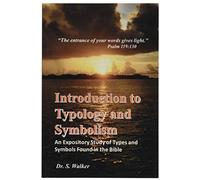 Introduction to Typology and Symbolism: An Expository Study of Types and Symbols Found in the Bible