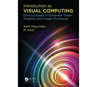 Introduction To Visual Computing: Core Concepts In Computer Vision, Graphics, And Image Processing
