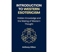 Introduction to Western Esotericism: Hidden Knowledge and the Making of Western Thought