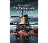 Introduction to X86 Machine Code Assembly Language: Using an FPGA with Verilog