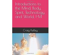 Introductions To The Mind, Body, Spirit, Technology, And World, I-M