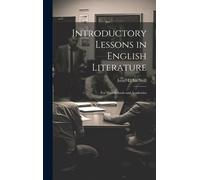 Introductory Lessons In English Literature: For High Schools And Academies