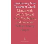 Introductory New Testament Greek: Manual with John's Gospel Text, Vocabulary, and Grammar