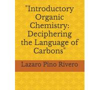 "Introductory Organic Chemistry: Deciphering the Language of Carbons"