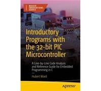 Introductory Programs with the 32bit PIC Microcontroller by Hubert Ward Hubert Ward (Auteur)