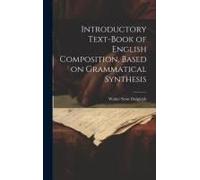 Introductory Text-Book Of English Composition, Based On Grammatical Synthesis