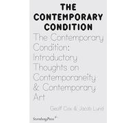 Introductory Thoughts On Contemporaneity And Contemporary Art: Geoff Cox & Jacob Lund (Contemporary Condition)