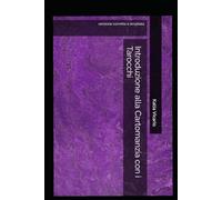 Introduzione alla Cartomanzia con i Tarocchi: versione corretta e ampliata