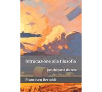 Introduzione alla filosofia: per chi parte da zero