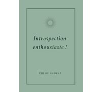 Introspection Enthousiaste !: Créer son moment présent pour un futur sublimé