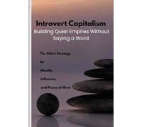 Introvert Capitalism: The Silent Strategy for Wealth, Influence, and Peace of Mind