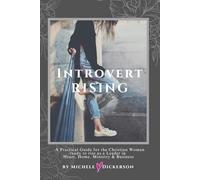 Introvert Rising : A Guidebook for Christian Women ready to COURAGEOUSLY RISE as a Leader in Heart, Home, Ministry & Business