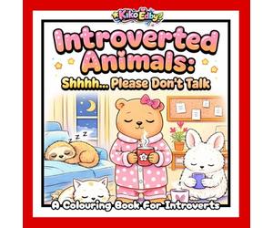Introverted Animals: Shhh...Please don't talk: Please Don’t Talk: A Cute and Quirky Colouring Book About Introverted Animals Who Prefer Quiet, Solitude, and Being Left Alone
