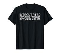 Introverted But Willing To Discuss Fictional Crimes T-Shirt