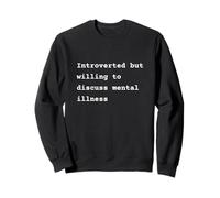 Introverted but willing to discuss mental illness Phrase Sweatshirt