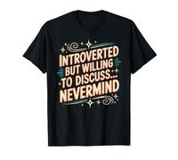 Introverted But Willing to Discuss… Nevermind - T-Shirt